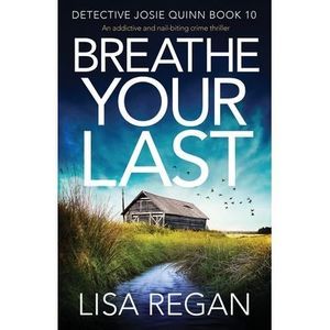 Breathe Your Last: An addictive and nail-biting crime thriller -- Lisa Regan